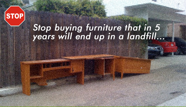 Stop buying furniture that in 5 years will be in a landfill…